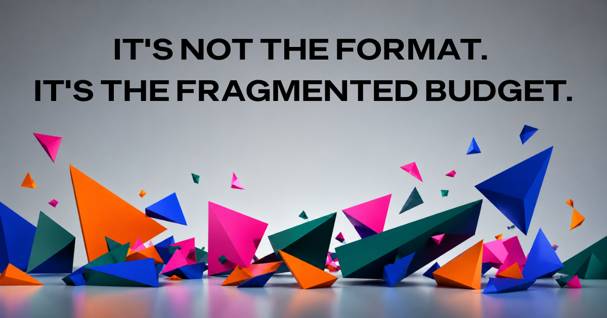 Its not the format. It's the fragmented budget. Text overlay above scattered geometric triangles and angular shards at varied scale — in electric orange, deep green, magenta, and cobalt.